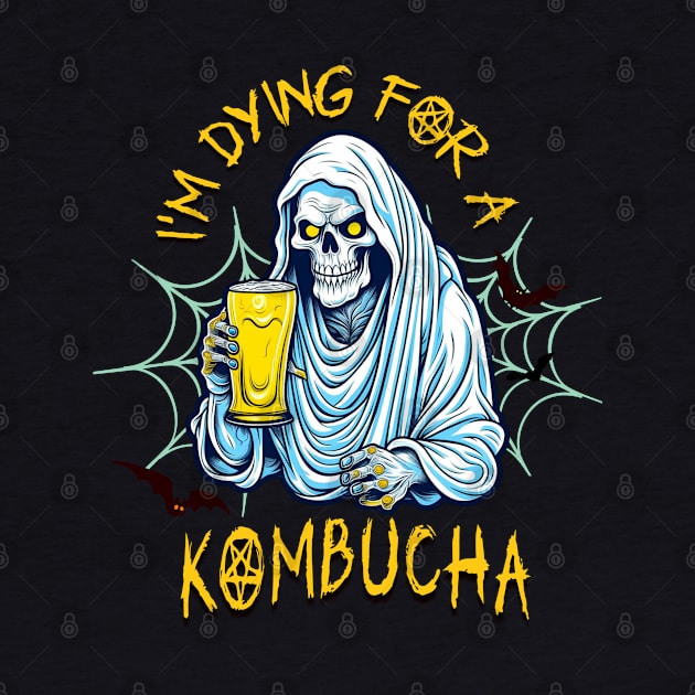 I"m Dying for a Kombucha by TempoTees